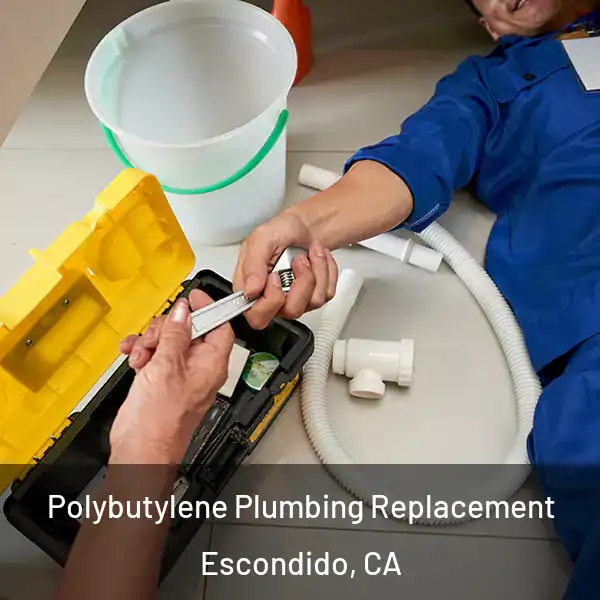  Polybutylene Plumbing Replacement Escondido, CA